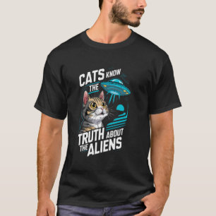 Cats Know The Truth About The Aliens Cat Conspirac T-Shirt
