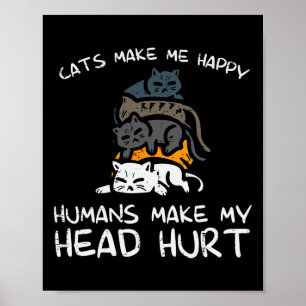 Cats Make Me Happy Humans Funny Kitten Fur Mom Dad Poster