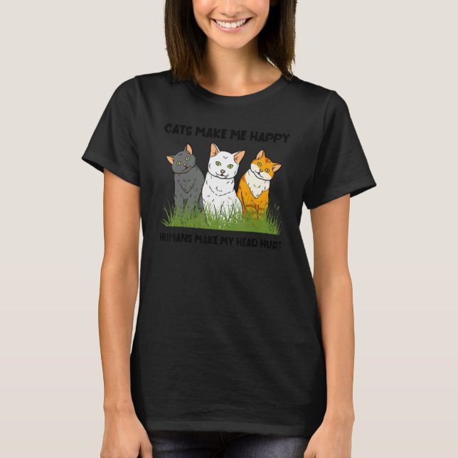 Cats Make Me Happy Humans Make My Head Hurt Cat T-Shirt (Front)