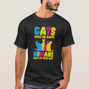 Cats Make Me Happy Humans Make My Head Hurt Cats   T-Shirt