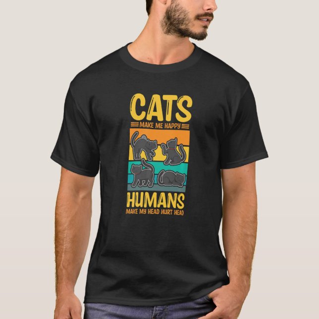 Cats Make Me Happy Humans Make My Head Hurt Cats   T-Shirt (Front)
