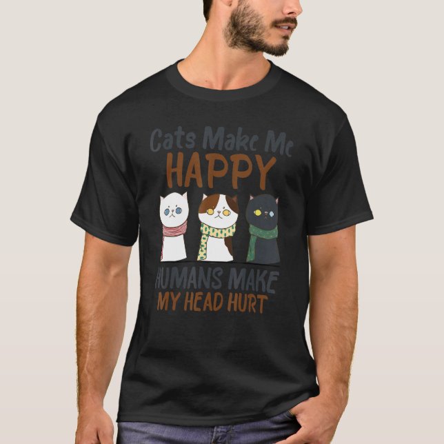 Cats Make Me Happy Humans Make My Head Hurt-Cute C T-Shirt (Front)