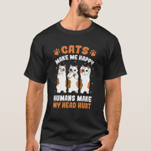 Cats Make Me Happy Humans Make My Heart Hurt Anima T-Shirt
