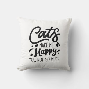 Cats Make Me Happy You Not So Much Throw Pillow