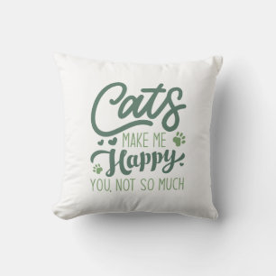 Cats Make Me Happy You Not So Much Throw Pillow