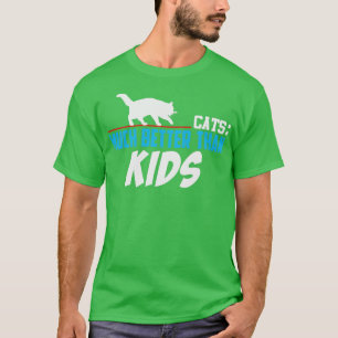 Cats Much Better than Kids T-Shirt