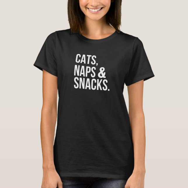 Cats Naps & Snacks Cat Owner Napping Snacking  1 T-Shirt (Front)