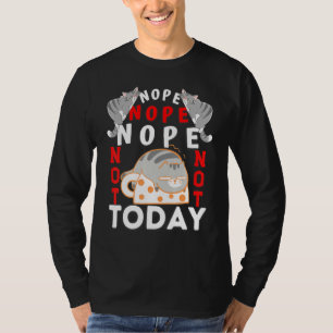 Cats Nope Not Today Cat For Men Women Girls T-Shirt