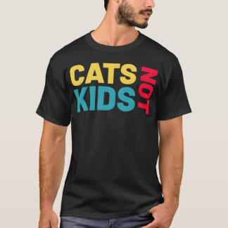 cats not kids funny cat friend T-Shirt
