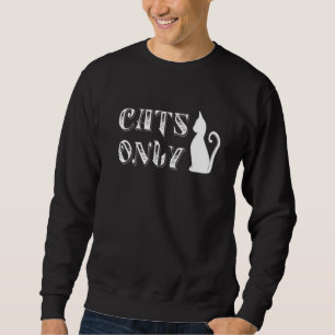 Cats Only Cat Owners Kitties Only Allowed Pet Cat Sweatshirt