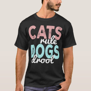 Cats rule dogs drool T-Shirt