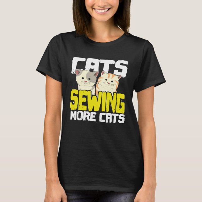 Cats Sewing More Cats  Cat Loving Seamstress T-Shirt (Front)