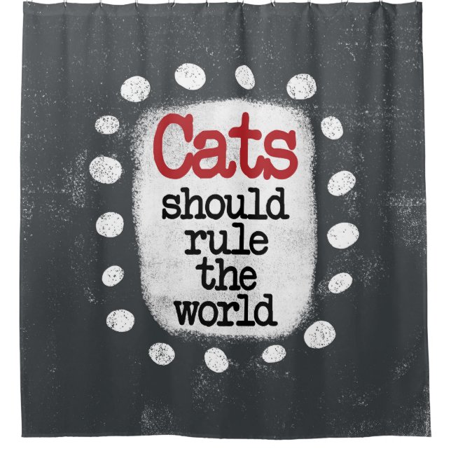 Cats Should Rule The World Shower Curtain (Front)