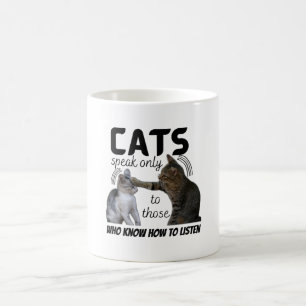“Cats speak only to those who know how to Coffee Mug