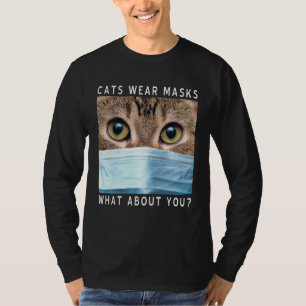 Cats Wear Masks What About You Cat Face Mask T-Shirt