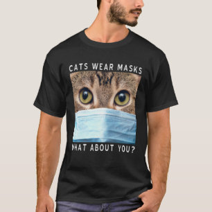 Cats Wear Masks What About You  Cat Face Mask T-Shirt