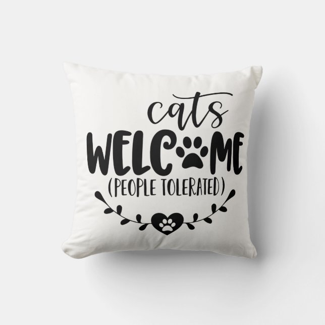 Cats Welcome People Tolerated Throw Pillow (Front)