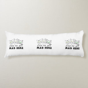 Cats - We're All Mad Here Body Pillow