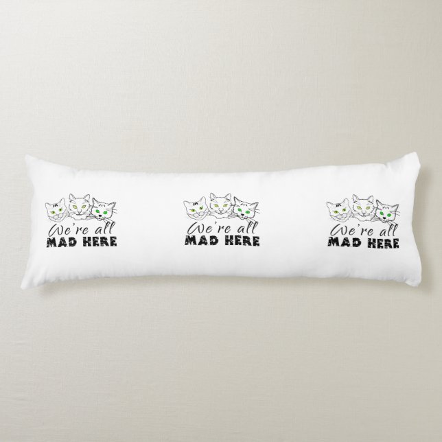 Cats - We're All Mad Here Body Pillow (Front)