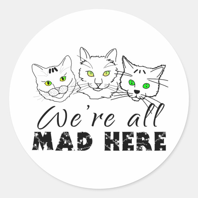 Cats - We're All Mad Here Classic Round Sticker (Front)
