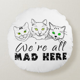 Cats - We're All Mad Here Round Pillow