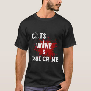 Cats Wine And True Crime T-Shirt