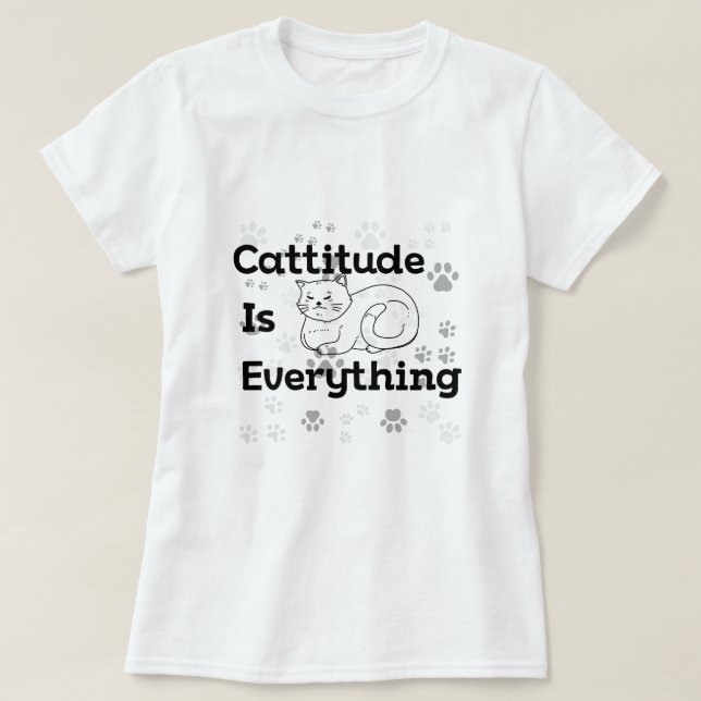 Cattitude is Everything - Sassy Cat T-Shirt (Design Front)