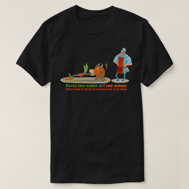 Cattle eats plants so i eat them T-Shirt (Design Front)