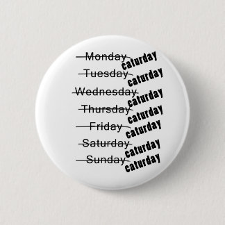 Caturday Everyday Funny 2 Inch Round Button
