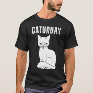 Caturday   Joke Hilarious Saying Quote Cat T-Shirt