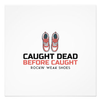 Caught Dead Before Caught Rockin' Weak Shoes Photo Print