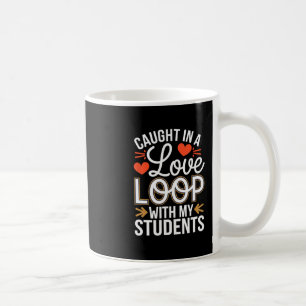 Caught In A Love Loop With Students Teacher Funny  Coffee Mug