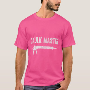 Caulk Master Caulking Gun T-Shirt