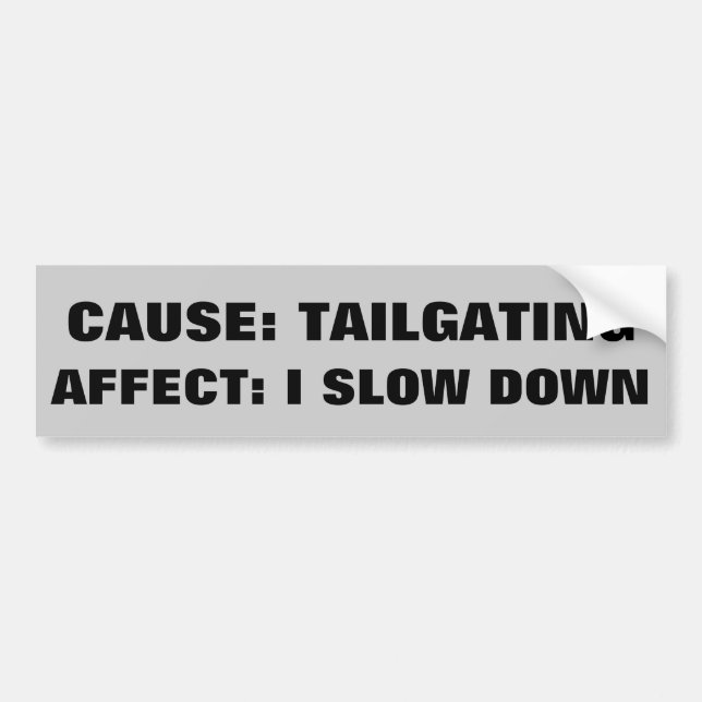 Cause Affect of Tailgating Bumper Sticker (Front)
