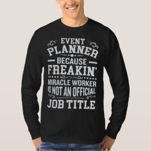 cause miricale worker is no job title event planne T-Shirt