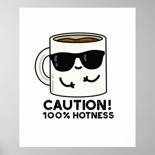 Caution 100% Hotness Funny Coffee Pun Poster (Front)