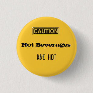 caution.2, Hot Beverages, are HOT 1 Inch Round Button