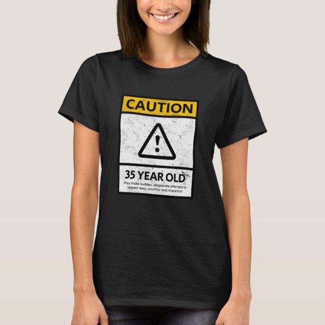 CAUTION 35 Year Old 35th Birthday Gift T-Shirt (Front)