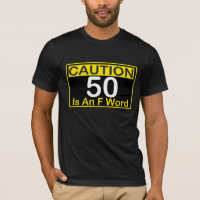 CAUTION 50 is an F Word 50th BIRTHDAY Tee