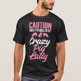 Caution Area patrolled by crazy Pig Lady Pig Mom P T-Shirt