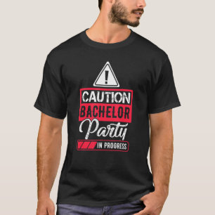 Caution Bachelor Party In Progress Funny T-Shirt