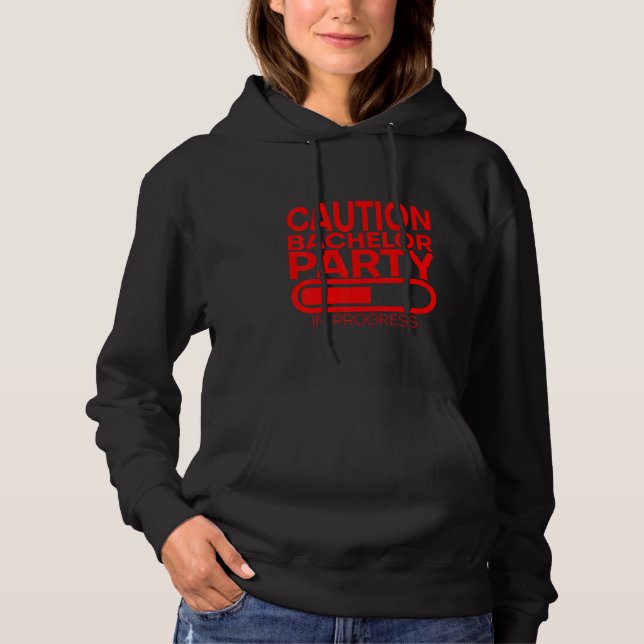 Caution Bachelor Party In Progress Hoodie (Front)