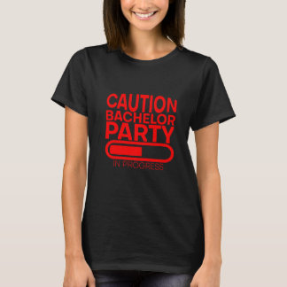 Caution Bachelor Party In Progress T-Shirt