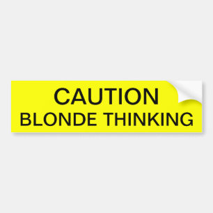 CAUTION: BLONDE THINKING BUMPER STICKER