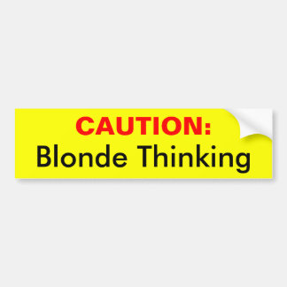 CAUTION:, Blonde Thinking Bumper Sticker