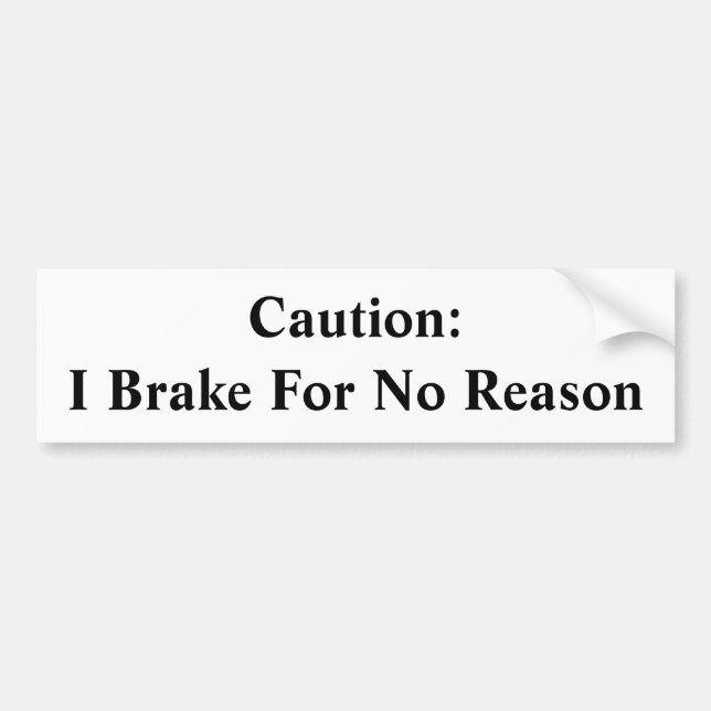 Caution Brake For No Reason Bumper Sticker (Front)