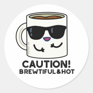 Caution Brewtiful And Hot Funny Coffee Pun Classic Round Sticker