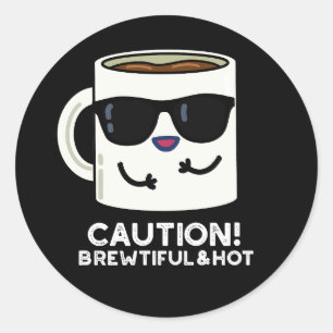 Caution Brewtiful And Hot Funny Coffee Pun Dark BG Classic Round Sticker