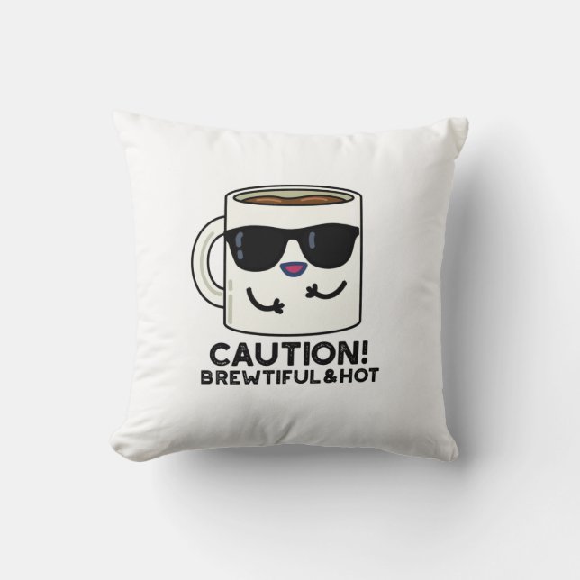 Caution Brewtiful And Hot Funny Coffee Pun Throw Pillow (Front)