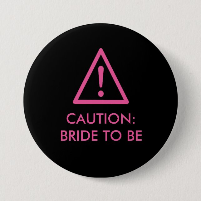 "Caution: Bride To Be" Hen night badge 3 Inch Round Button (Front)